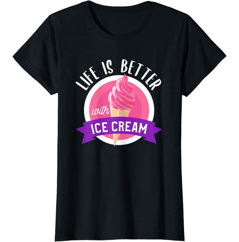 T-shirt life is better with ice cream